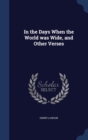 In the Days When the World Was Wide, and Other Verses - Book