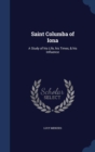 Saint Columba of Iona : A Study of His Life, His Times, & His Influence - Book