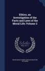 Ethics, an Investigation of the Facts and Laws of the Moral Life; Volume 2 - Book