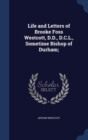 Life and Letters of Brooke Foss Westcott, D.D., D.C.L., Sometime Bishop of Durham; - Book