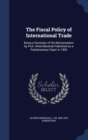 The Fiscal Policy of International Trade : Being a Summary of the Memorandum by Prof. Alfed Marshall Published as a Parliamentary Paper in 1908 - Book