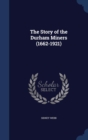 The Story of the Durham Miners (1662-1921) - Book