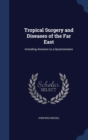 Tropical Surgery and Diseases of the Far East : Including Answers to a Questionnaire - Book