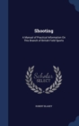 Shooting : A Manual of Practical Information on This Branch of British Field Sports - Book