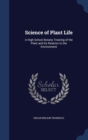 Science of Plant Life : A High School Botany Treating of the Plant and Its Relation to the Environment - Book