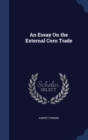 An Essay on the External Corn Trade - Book