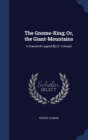 The Gnome-King; Or, the Giant-Mountains : A Dramatick Legend [By G. Colman] - Book