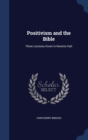 Positivism and the Bible : Three Lectures Given in Newton Hall - Book