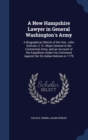 A New Hampshire Lawyer in General Washington's Army : A Biographical Sketch of the Hon. John Sullivan, LL. D., Major General in the Continental Army, and an Account of the Expedition Under His Command - Book