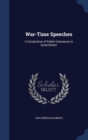 War-Time Speeches : A Compilation of Public Utterances in Great Britain - Book