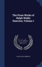 The Prose Works of Ralph Waldo Emerson, Volume 1 - Book
