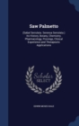 Saw Palmetto : (Sabal Serrulata. Serenoa Serrulata.) Its History, Botany, Chemistry, Pharmacology, Provings, Clinical Experience and Therapeutic Applications - Book