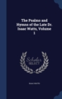 The Psalms and Hymns of the Late Dr. Isaac Watts, Volume 1 - Book