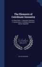 The Elements of Coordinate Geometry : In Three Parts. I. Cartesian Geometry. II. Quaternions. III. Modern Geometry, and an Appendix - Book