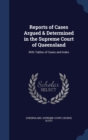 Reports of Cases Argued & Determined in the Supreme Court of Queensland : With Tables of Cases and Index - Book