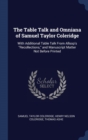 The Table Talk and Omniana of Samuel Taylor Coleridge: With Additional Table Talk From Allsop's "Recollections," and Manuscript Matter Not Before Prin - Book