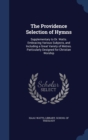 The Providence Selection of Hymns : Supplementary to Dr. Watts. Embracing Various Subjects, and Including a Great Variety of Metres. Particularly Designed for Christian Worship - Book