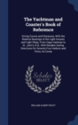 The Yachtman and Coaster's Book of Reference : Giving Course and Distances, with the Relative Bearings of the Light Houses and Light Ships, from Cape Hatteras to St. John's, N.B., with Reliable Sailin - Book