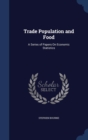 Trade Population and Food : A Series of Papers on Economic Statistics - Book