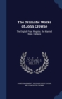 The Dramatic Works of John Crowne : The English Friar. Regulus. the Married Beau. Caligula - Book