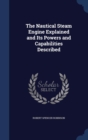 The Nautical Steam Engine Explained and Its Powers and Capabilities Described - Book