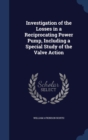 Investigation of the Losses in a Reciprocating Power Pump, Including a Special Study of the Valve Action - Book