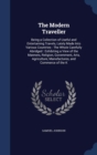 The Modern Traveller : Being a Collection of Useful and Entertaining Travels, Lately Made Into Various Countries: The Whole Carefully Abridged: Exhibiting a View of the Manners, Religion, Government, - Book
