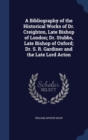 A Bibliography of the Historical Works of Dr. Creighton, Late Bishop of London; Dr. Stubbs, Late Bishop of Oxford; Dr. S. R. Gardiner and the Late Lord Acton - Book