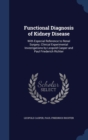 Functional Diagnosis of Kidney Disease : With Especial Reference to Renal Surgery; Clinical Experimental Investigations by Leopold Casper and Paul Friederich Richter - Book