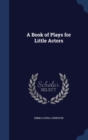 A Book of Plays for Little Actors - Book