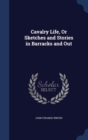 Cavalry Life, or Sketches and Stories in Barracks and Out - Book