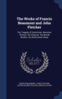 The Works of Francis Beaumont and John Fletcher : The Tragedy of Valentinian. Monsieur Thomas. the Chances. the Bloody Brother. the Wild-Goose Chase - Book