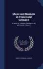 Music and Manners in France and Germany : A Series of Travelling Sketches of Art and Society, Volume 1 - Book