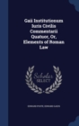 Gaii Institutionum Iuris Civilis Commentarii Quatuor, Or, Elements of Roman Law - Book