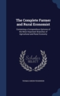 The Complete Farmer and Rural Economist : Containing a Compendious Epitome of the Most Important Branches of Agricultural and Rural Economy - Book