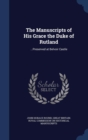 The Manuscripts of His Grace the Duke of Rutland : ...Preserved at Belvoir Castle - Book