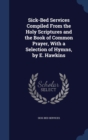 Sick-Bed Services Compiled from the Holy Scriptures and the Book of Common Prayer, with a Selection of Hymns, by E. Hawkins - Book