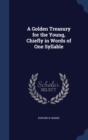 A Golden Treasury for the Young, Chiefly in Words of One Syllable - Book