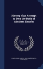 History of an Attempt to Steal the Body of Abraham Lincoln - Book