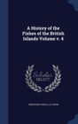 A History of the Fishes of the British Islands Volume V. 4 - Book