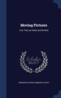 Moving Pictures : How They Are Made and Worked - Book