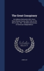 The Great Conspiracy : An Address Delivered at Mt. Kisco, West Chester County, New York, on the 4th of July, 1861: The 86th Anniversary of American Independence - Book