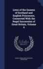 Lives of the Queens of Scotland and English Princesses, Connected with the Regal Succession of Great Britain, Volume 4 - Book