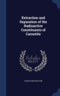 Extraction and Separation of the Radioactive Constituents of Carnotite - Book