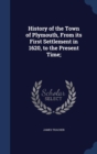 History of the Town of Plymouth, from Its First Settlement in 1620, to the Present Time; - Book