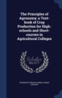 The Principles of Agronomy; A Text-Book of Crop Production for High-Schools and Short-Courses in Agricultural Colleges - Book