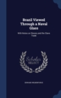 Brazil Viewed Through a Naval Glass : With Notes on Slavery and the Slave Trade - Book