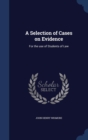 A Selection of Cases on Evidence : For the Use of Students of Law - Book