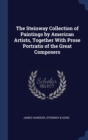 The Steinway Collection of Paintings by American Artists, Together with Prose Portratis of the Great Composers - Book
