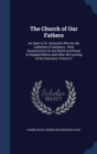 The Church of Our Fathers : As Seen in St. Osmund's Rite for the Cathedral of Salisbury: With Dissertations on the Belief and Ritual in England Before and After the Coming of the Normans, Volume 2 - Book